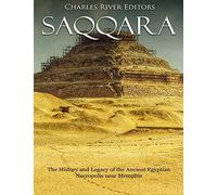 Saqqara: The History and Legacy of the Ancient Egyptian Necropolis near Memphis