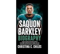 SAQUON BARKLEY BIOGRAPHY: Legacy Forged in Emerald and Black From high school phenom to Eagles’ hero his relentless quest for greatness and belonging