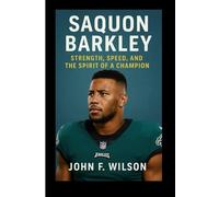 SAQUON BARKLEY: Strength, Speed, And The Spirit Of A Champion