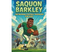 Saquon Barkley: The Inspiring Football Biography for Kids - From The Bronx to NFL Superstar and Super Bowl Champion - An Engaging Children’s Sports ... (Inspiring Athletes Story for Young Readers)