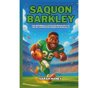 Saquon Barkley: The Inspiring Illustrated Biography of the NFL Superstar Known as Quadzilla - From a Shy Boy in the Bronx to Penn State Legend and Super Bowl Champion