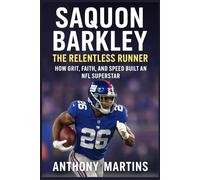 Saquon Barkley: The Relentless Runner: How Grit, Faith, and Speed Built an NFL Superstar