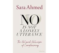 Sara Ahmed - No Is Not a Lonely Utterance The Art and Activism of Co - K245z