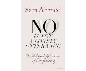 Sara Ahmed - No Is Not a Lonely Utterance The Art and Activism of Co - K245z