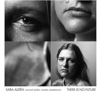 Sara Alden; August Bjoorn; Daniel Andersson; Hannes Bennich; Johan Bjorklund; Malin Kjellgren - Sara Alden - There Is No Future