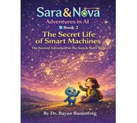 Sara and Nova Adventures in AI: Book 2: The Secret Life of Smart Machines