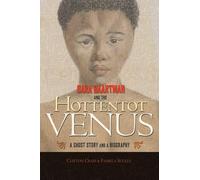 Sara Baartman and the Hottentot Venus - A Ghost Story and a Biography