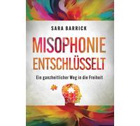 Sara Barrick Misophonie entschlüsselt: Ein ganzheitlicher Weg in die (Paperback)