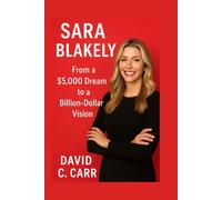 SARA BLAKELY: From a $5,000 Dream to a Billion-Dollar Vision