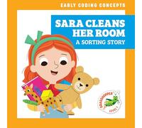 Sara Cleans Her Room: A Sorting Story (Early Coding Concepts)