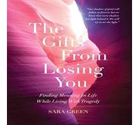 Sara Green The Gifts From Losing You: Finding Meaning In Life While Living Sara Green Multicolor