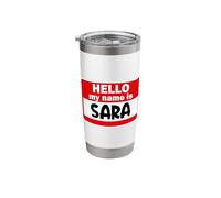 Sara Hello Hi My Name is Tshirt Name On Custom Stainless Steel Insulated Tumbler