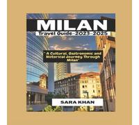 Sara Khan MILAN ITALY Travel Guide 2023-2025: "A Cultural, Gastronomic, and Sara Khan Multicolor
