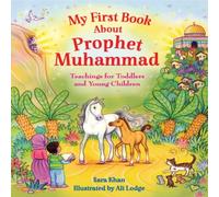 Sara Khan My First Book About Prophet Muhammad : Teachings for Toddlers and Sara Khan Multicolor