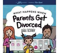 Sara Olsher What Happens When Parents Get Divorced?: Explain What Divorce Is Sara Olsher Multicolor