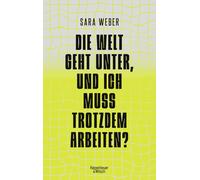 Sara Weber Die Welt geht unter, und ich muss trotzdem arbeiten? (Paperback)