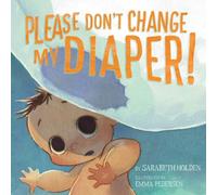 Sarabeth Holden Please Don't Change My Diaper Hardback Book Sarabeth Holden Multicolor