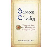 Saracen Chivalry: Counsels on Valor, Generosity and the Mystical Quest