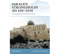 Saracen Strongholds AD 630-1050: The Middle East and Central Asia: No. 76 (Fortress)