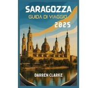 SARAGOZZA GUIDA DI VIAGGIO 2025