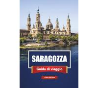 SARAGOZZA Guida di viaggio 2026: Esplora la gemma nascosta della Spagna con mappe, itinerari, cibo locale ed esperienze culturali