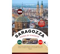 SARAGOZZA GUIDA DI VIAGGIO 2026: Scopri le principali attrazioni, le gemme nascoste, il cibo locale e i consigli di viaggio per una perfetta vacanza in Spagna