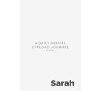 Sarah: A Floral Daily Mental Offload Journal: Personalized 90-Day Brain Dump Notebook and Mother's Day Gift