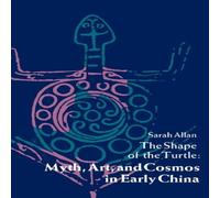 Sarah Allan The Shape of the Turtle : Myth, Art, & Cosmos in Early China Sarah Allan Multicolor