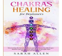 Sarah Allen Chakras Healing for Beginners: Discovering the Secrets to Detect Sarah Allen Multicolor