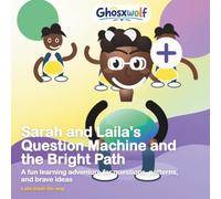 Sarah and Laila's Question Machine and the Bright Path: A fun learning adventure for questions, patterns, and brave ideas: 47 (Laila Leads the Way)