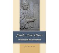 Sarah Anna Glover: Nineteenth Century Music Education Pioneer