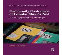 Sarah Baker Community Custodians of Popular Music's Past: A DIY Approach to in White Sarah Baker White