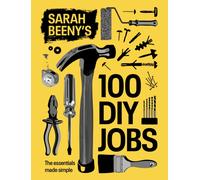 Sarah Beeny's 100 DIY Jobs : The essentials made simple