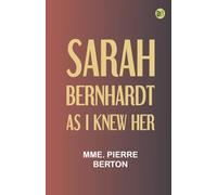 Sarah Bernhardt as I knew her