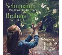 Sarah Beth Briggs - Schumann Pappillons, Kinderszenen; Brahms Opp. 117, 118