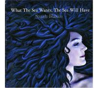 Sarah Blasko - What the Sea Wants, the Sea Will Have