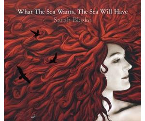 Sarah Blasko - What the Sea Wants, the Sea Will Have