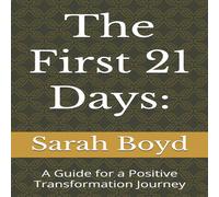 Sarah Boyd The First 21 Days:: A Guide for a Positive Transformation Journey Sarah Boyd Multicolor