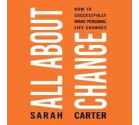 Sarah Carter All About Change: How To Successfully Make Personal Life Changes Sarah Carter Multicolor