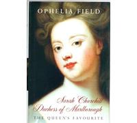 Sarah Churchill Duchess of Marlborough: The Queen's Favourite
