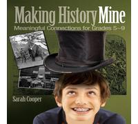 Sarah Cooper Making History Mine: Meaningful Connections for Grades 5-9 Sarah Cooper Multicolor