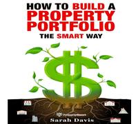 Sarah Davis How to Build an Investment Portfolio- The SMART way: Property Sarah Davis Multicolor