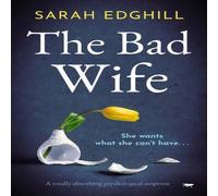 Sarah Edghill The Bad Wife : A totally absorbing pyschological suspense Sarah Edghill Multicolor