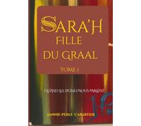 SARA'H, Fille du Graal Tome 1: Quand les signes nous parlent
