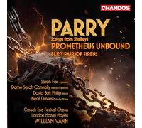 Sarah Fox; Dame Sarah Connolly; David Butt Philip; Neal Davies; Crouch End Festival Chorus; London Mozart Players; William Vann - Hubert Parry: Scenes from Shelley's Prometheus Unbound; Blest Pair of Sirens