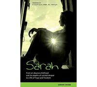 Sarah: From an Abusive Childhood and the Depths of Suicidal Despair to a Life of Hope and Freedom