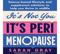 Sarah Gray It's Not You, It's Perimenopause: Science-based lifestyle and Sarah Gray Multicolor