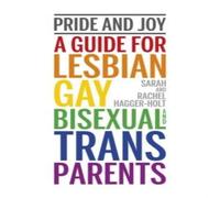 Sarah Hagger-Holt Pride & Joy: A Guide for Lesbian, Gay, Bisexual & Trans Sarah Hagger-Holt Multicolor