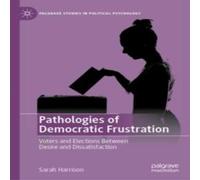 Sarah Harrison Pathologies of Democratic Frustration : Voters & Elections Sarah Harrison Multicolor
