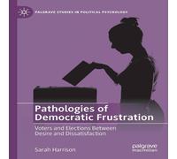 Sarah Harrison Pathologies of Democratic Frustration : Voters & Elections Sarah Harrison Multicolor